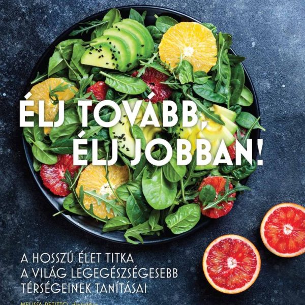 ÉLJ TOVÁBB, ÉLJ JOBBAN - A HOSSZÚ ÉLET TITKA...
