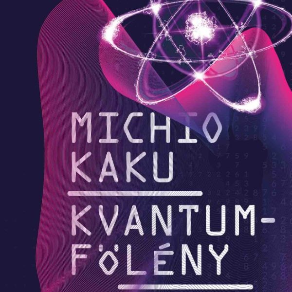 KVANTUMFÖLÉNY - HOGYAN VÁLTOZTAT MEG MINDENT A KVANTUM SZÁMÍTÓGÉPEK FORRADALMA