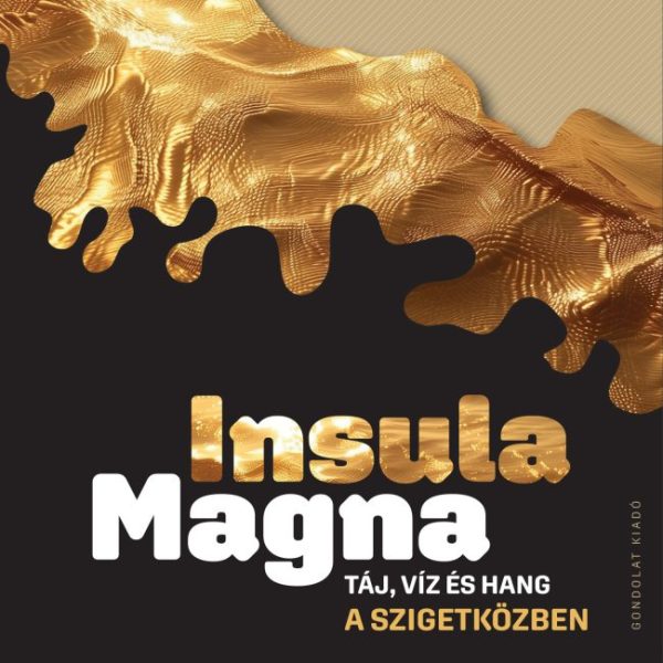 INSULA MAGNA - TÁJ, VÍZ ÉS HANG A SZIGETKÖZBEN
