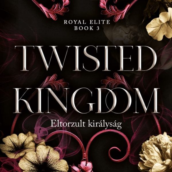TWISTED KINGDOM - ELTORZULT KIRÁLYSÁG - ÉLNYOMOTT- ROYAL ELITE BOOK 3