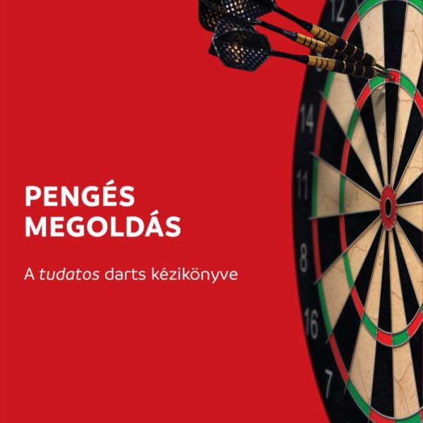 PENGÉS MEGOLDÁS - A TUDATOS DARTS KÉZIKÖNYVE