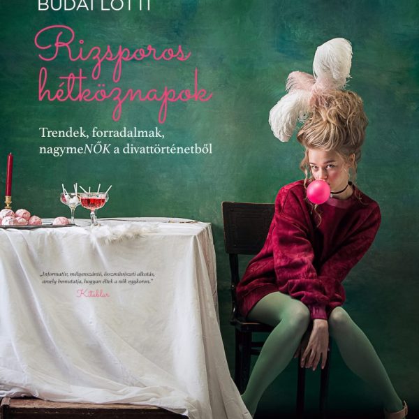 RIZSPOROS HÉTKÖZNAPOK - TRENDEK, FORRADALMAK, NAGYMENŐK A DIVATTÖRTÉNETBŐL
