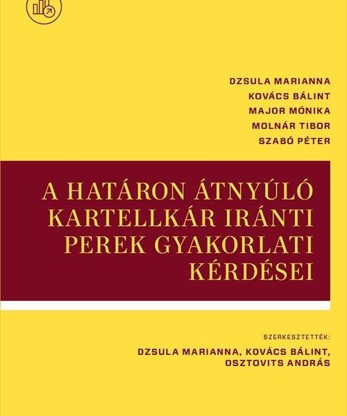 A HATÁRON ÁTNYÚLÓ KARTELLKÁR IRÁNTI PEREK GYAKORLATI KÉRDÉSEI