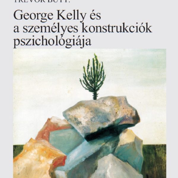 GEORGE KELLY ÉS A SZEMÉLYES KONSTRUKCIÓK PSZICHOLÓGIÁJA