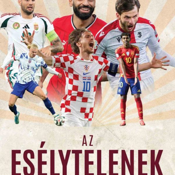 AZ ESÉLYTELENEK FELEMELKEDÉSE - A LABDARÚGÁS ÚJ VILÁGRENDJE