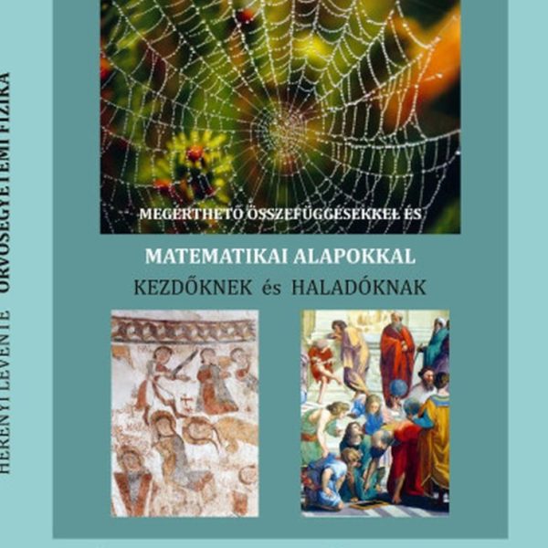 ORVOSEGYETEMI FIZIKA - MEGÉRTHETŐ ÖSSZEFÜGGÉSEKKEL ÉS MATEMATIKAI ALAPOKKAL KEZD