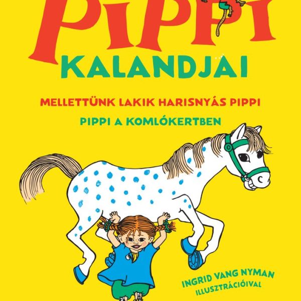 PIPPI KALANDJAI (MELLETTÜNK LAKIK HARISNYÁS PIPPI, PIPPI A KOMLÓKERTBEN)