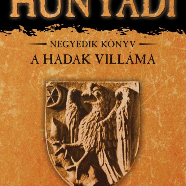 HUNYADI - A HADAK VILLÁMA - NEGYEDIK KÖNYV - ÚJ KIADÁS