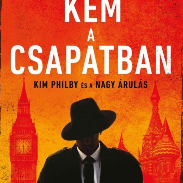 KÉM A CSAPATBAN - KIM PHILBY ÉS A NAGY ÁRULÁS