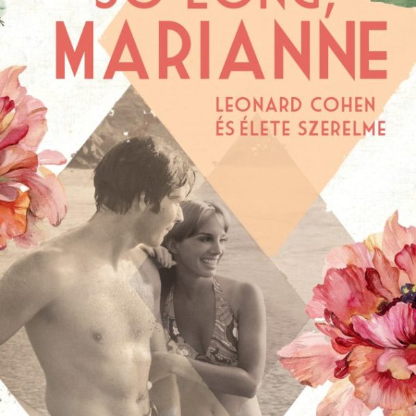 SO LONG, MARIANNE - LEONARD COHEN ÉS ÉLETE SZERELME