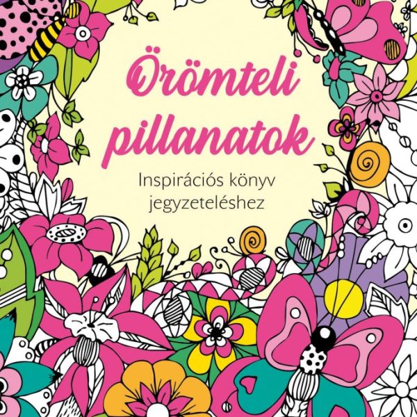 ÖRÖMTELI PILLANATOK - INSPIRÁCIÓS KÖNYV JEGYZETELÉSHEZ