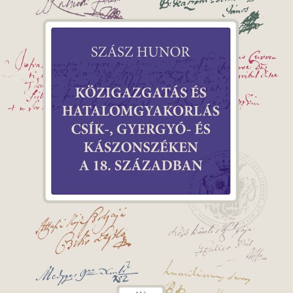 KÖZIGAZGATÁS ÉS HATALOMGYAKORLÁS CSÍK-, GYERGYÓ- ÉS KÁSZONSZÉKEN A 18. SZÁZADBAN