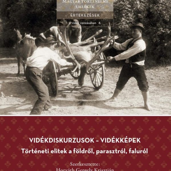 VIDÉKDISKURZUSOK  VIDÉKKÉPEK -  TÖRTÉNETI ELITEK A FÖLDRŐL, PARASZTRÓL, FALURÓL