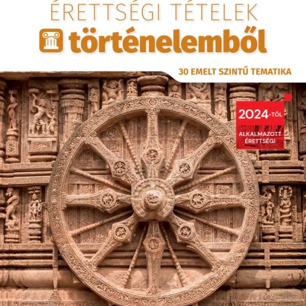 2025. ÉVI ÉRETTSÉGI TÉTELEK TÖRTÉNELEMBŐL (30 EMELT SZINTŰ TEMATIKA)