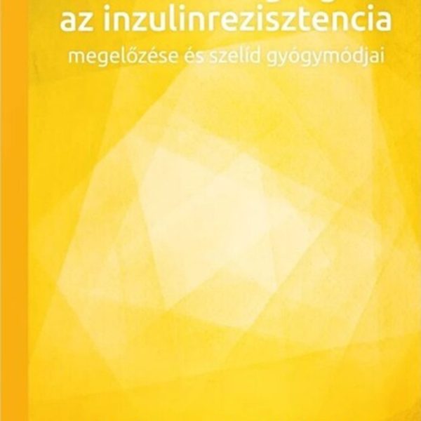 A CUKORBETEGSÉG ÉS AZ INZULINREZISZTENCIA  MEGELŐZÉSE ÉS SZELÍD GYÓGYMÓDJAI  4.