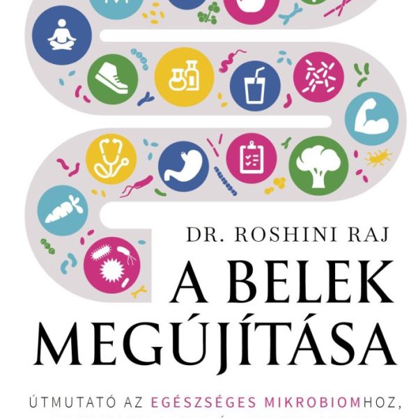 A BELEK MEGÚJÍTÁSA  ÚTMUTATÓ AZ EGÉSZSÉGES MIKROBIOMHOZ, HOGY FIATALOSABB ÉS FI
