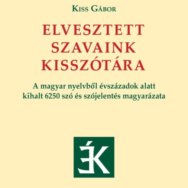 ELVESZTETT SZAVAINK KISSZÓTÁRA
