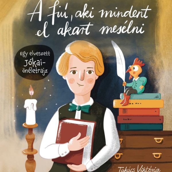 A FIÚ, AKI MINDENT EL AKART MESÉLNI - EGY ELVESZETT JÓKAI-ÖNÉLETRAJZ