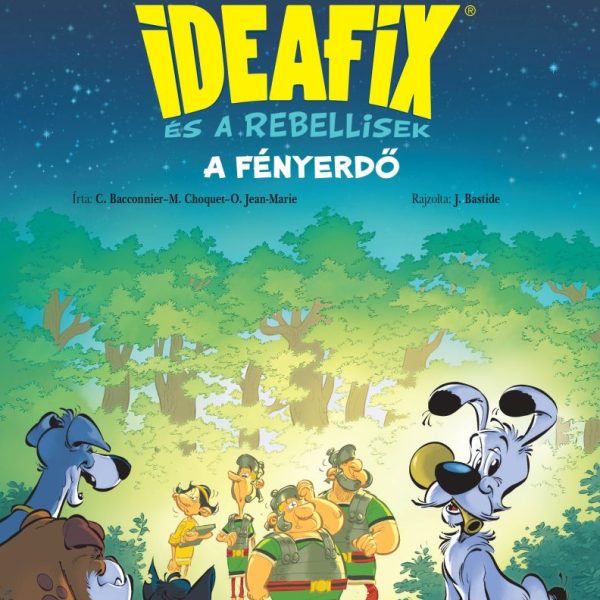 A FÉNYERDŐ - IDEAFIX ÉS A REBELLISEK 6.