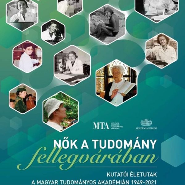 NŐK A TUDOMÁNY FELLEGVÁRÁBAN  - KUTATÓI ÉLETUTAK A MAGYAR TUDOMÁNYOS AKADÉMIÁN