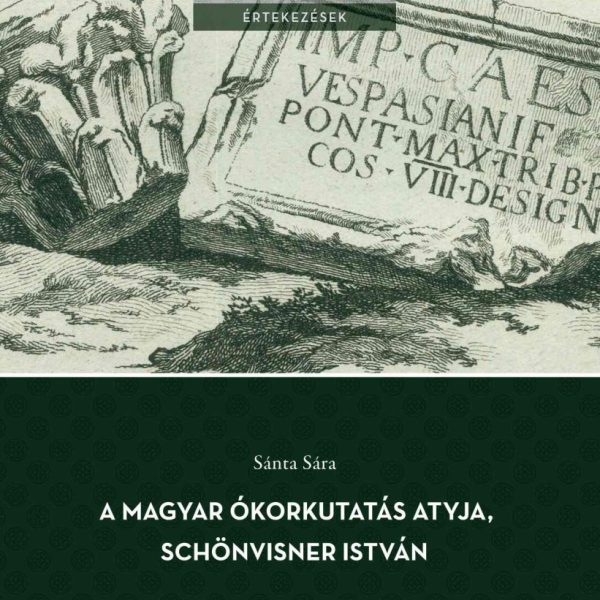 A MAGYAR ÓKORKUTATÁS ATYJA, SCHÖNVISNER ISTVÁN
