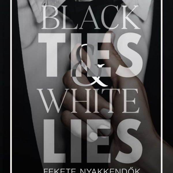 BLACK TIES & WHITE LIES - FEKETE NYAKKENDŐK - ÉLFESTETT