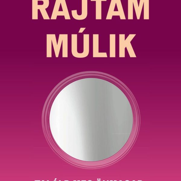 RAJTAM MÚLIK - TALÁLD MEG ÖNMAGAD, ÉS ÉLJ TARTALMAS ÉLETET