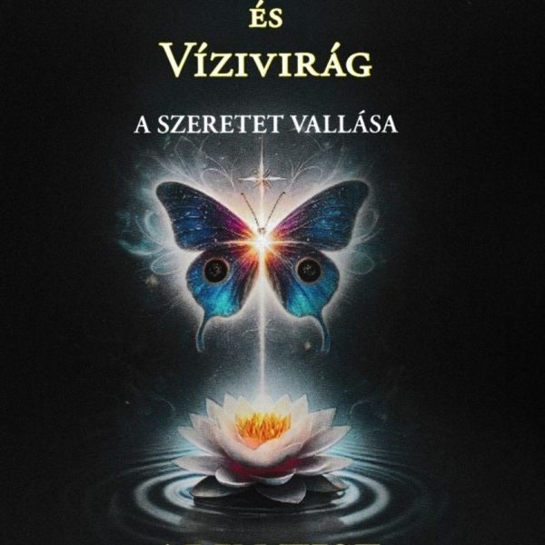 VÁGYPILLANGÓ ÉS VÍZIVIRÁG - A SZERETET VALLÁSA