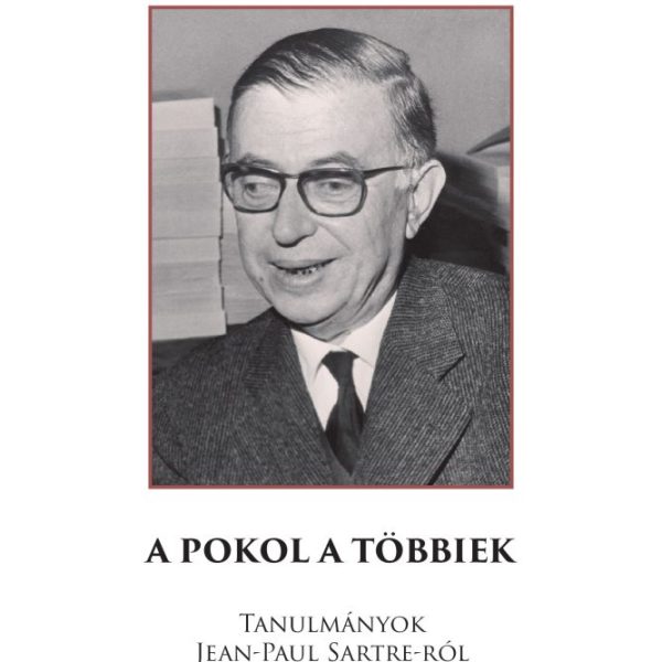 A POKOL A TÖBBIEK - TANULMÁNYOK JEAN-PAUL SARTRE -RÓL