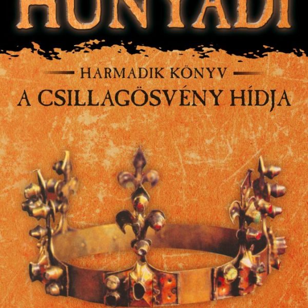A CSILLAGÖSVÉNY HÍDJA - HUNYADI 3. KÖNYV