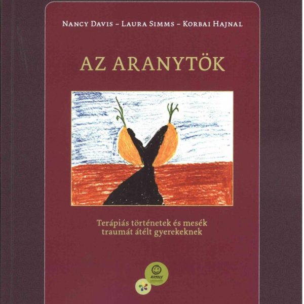AZ ARANYTÖK - TERÁPIÁS TÖRTÉNETEK ÉS MESÉK TRAUMÁT ÁTÉLT GYEREKEKNEK