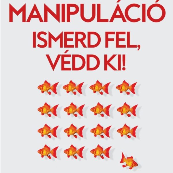 MANIPULÁCIÓ - ISMERD FEL, VÉDD KI!