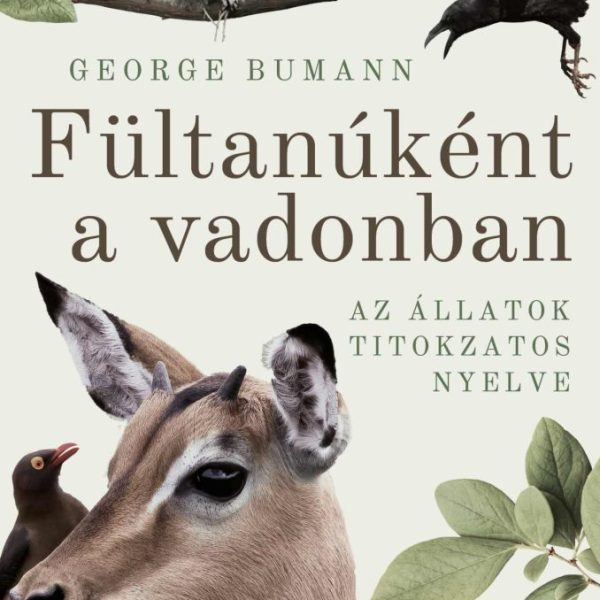 FÜLTANÚKÉNT A VADONBAN - AZ ÁLLATOK TITOKZATOS NYELVE
