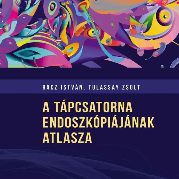 A TÁPCSATORNA ENDOSZKÓPIÁJÁNAK ATLASZA