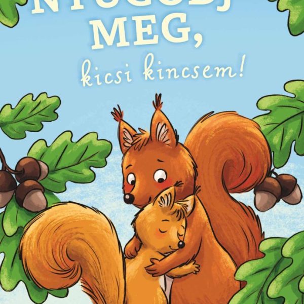NYUGODJ MEG, KICSI KINCSEM!