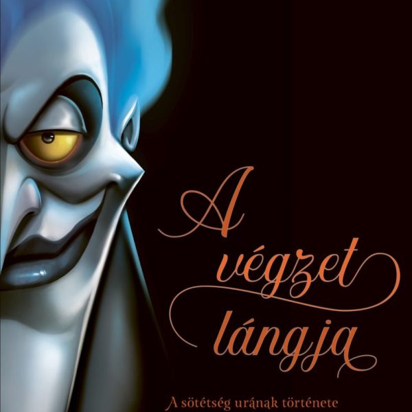 DISNEY - VILLAINS - A VÉGZET LÁNGJA - A SÖTÉTSÉG URÁNAK TÖRTÉNETE