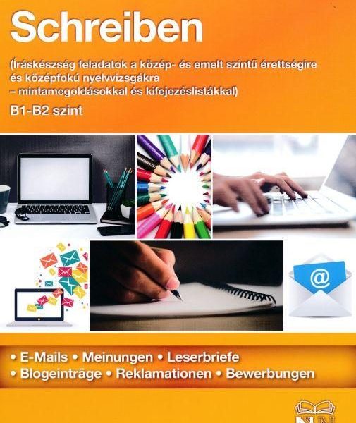 SCHREIBEN B1-B2 SZINT - ÍRÁSKÉSZSÉG FELADATOK A KÖZÉP- ÉS EMELT SZINTŰ ÉRETTSÉ
