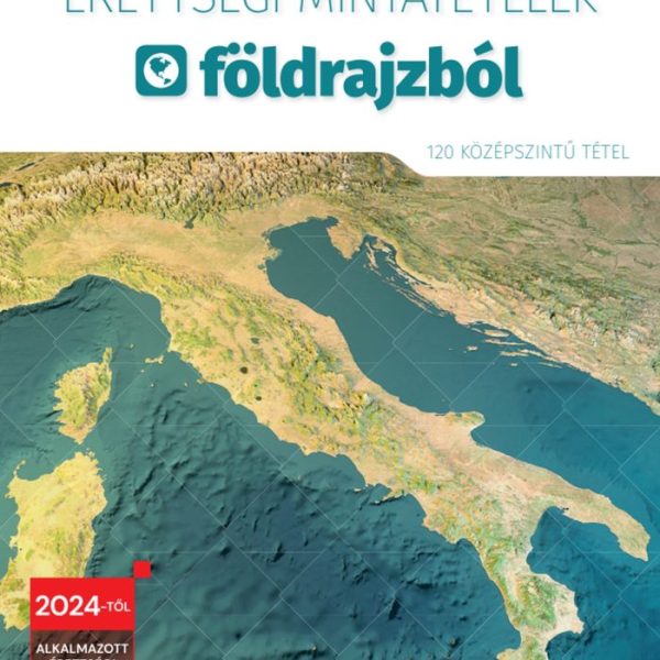 ÉRETTSÉGI MINTATÉTELEK FÖLDRAJZBÓL (120 KÖZÉPSZINTŰ TÉTEL)  2024-TŐL ÉRVÉNYES