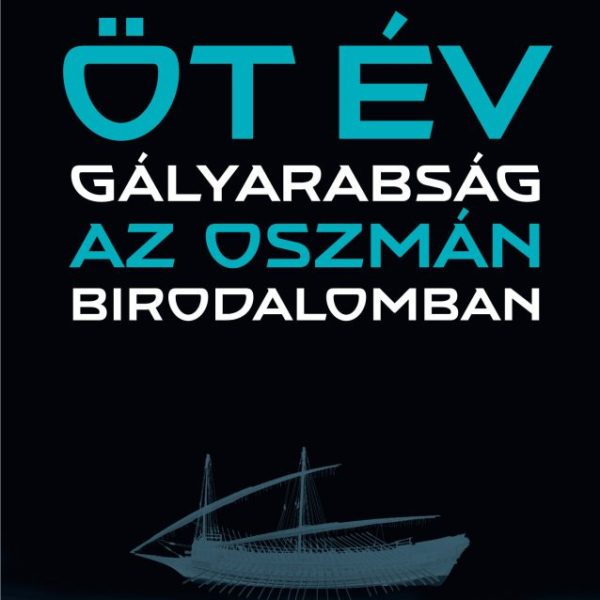 ÖT ÉV GÁLYARABSÁG AZ OSZMÁN BIRODALOMBAN