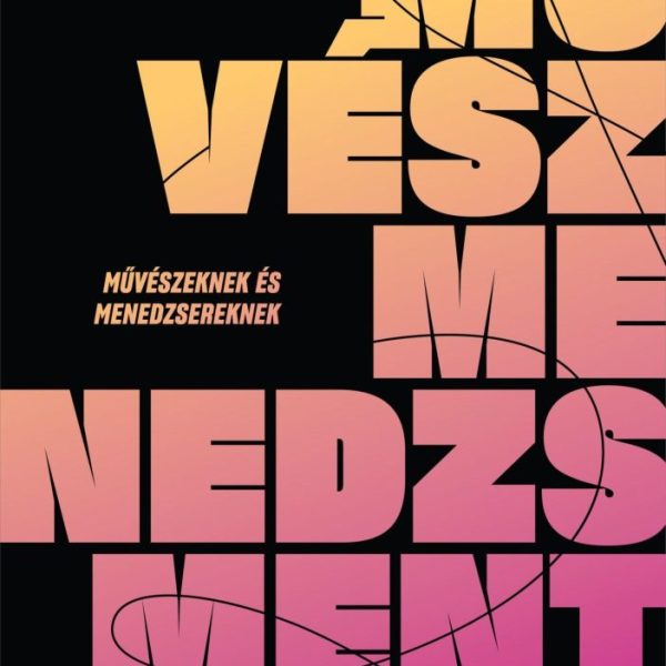 MŰVÉSZMENEDZSMENT - MŰVÉSZEKNEK ÉS MENEDZSEREKNEK