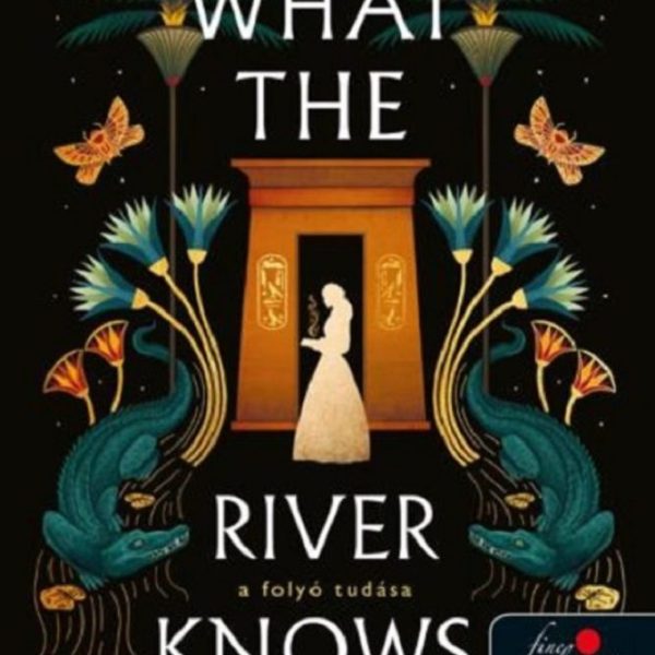 WHAT THE RIVER KNOWS - A FOLYÓ TUDÁSA