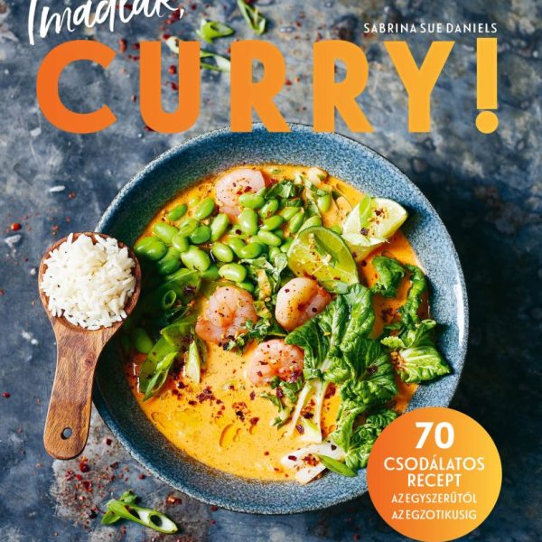 IMÁDLAK, CURRY! - 70 CSODÁLATOS RECEPT..