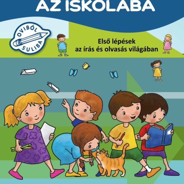 EGYENES ÚT AZ ISKOLÁBA - ELSŐ LÉPÉSEK AZ ÍRÁS ÉS OLVASÁS VILÁGÁBAN