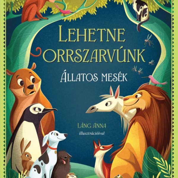 LEHETNE ORRSZARVÚNK -  ÁLLATOS MESÉK