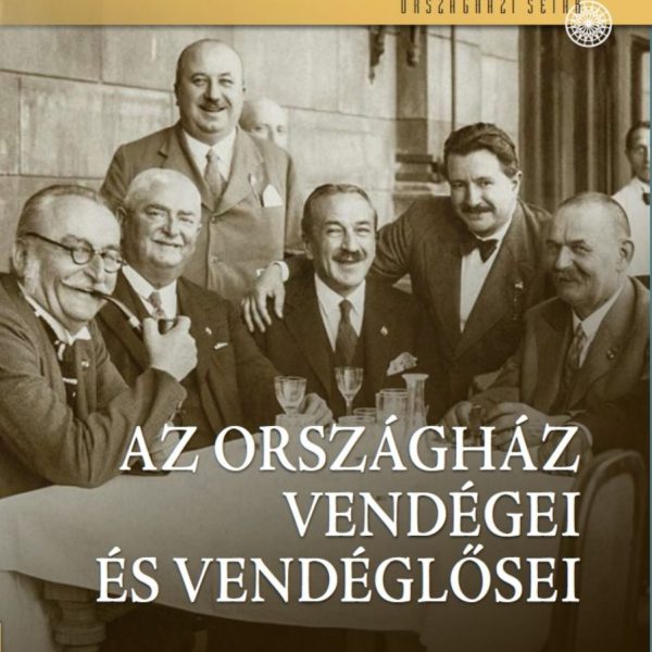 AZ ORSZÁGHÁZ VENDÉGEI ÉS VENDÉGLŐSEI