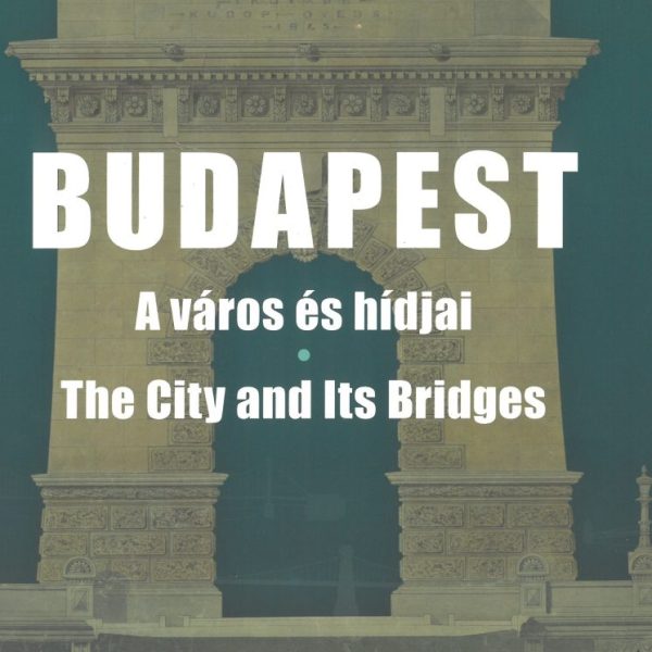 BUDAPEST - A VÁROS ÉS HÍDJAI (THE CITY AND ITS BRIDGES)