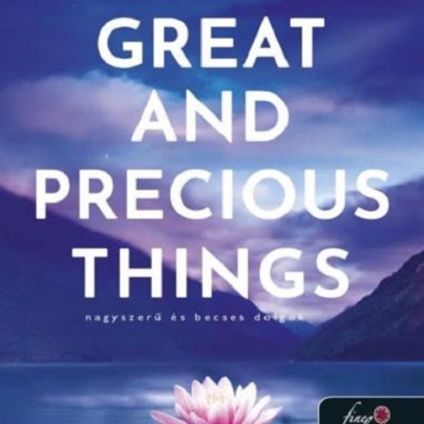 GREAT AND PRECIOUS THINGS - NAGYSZERŰ ÉS BECSES DOLGOK