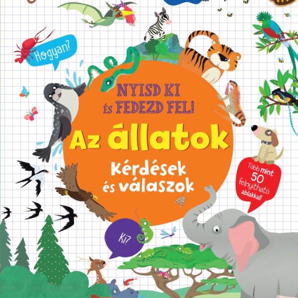 AZ ÁLLATOK - NYISD KI ÉS FEDEZD FEL! KÉRDÉSEK ÉS VÁLASZOK
