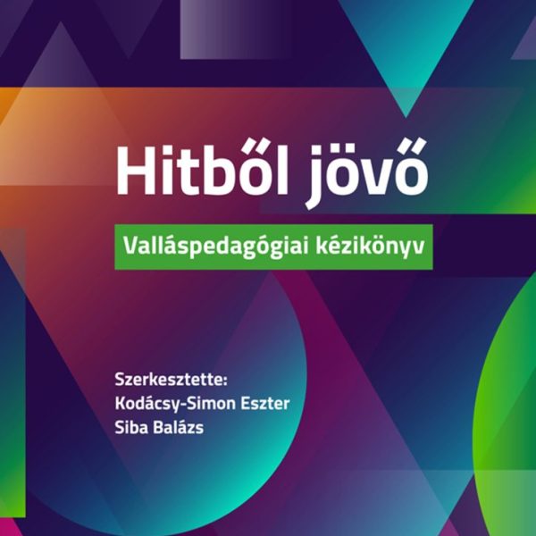HITBŐL JÖVŐ - VALLÁSPEDAGÓGIAI KÉZIKÖNYV