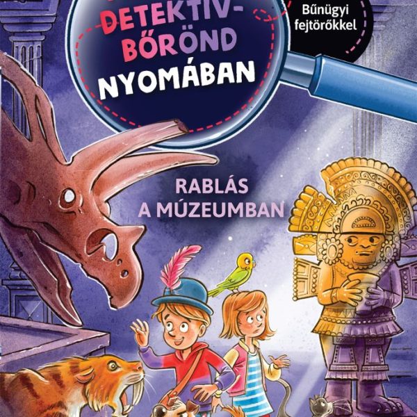 A MÁGIKUS DETEKTÍVBŐRÖND NYOMÁBAN - RABLÁS A MÚZEUMBAN